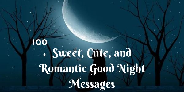 100+ Sweet, Cute, and Romantic Good Night Messages